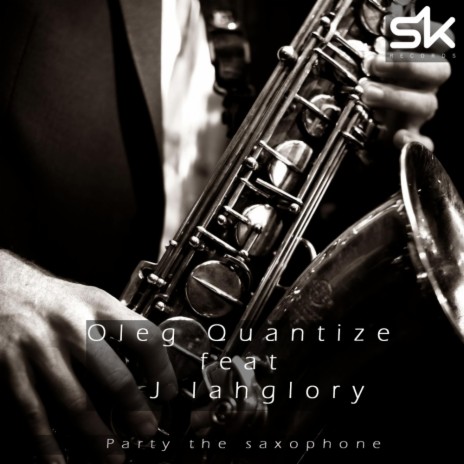 Party The Saxophone (Original Mix) ft. J Iahglory