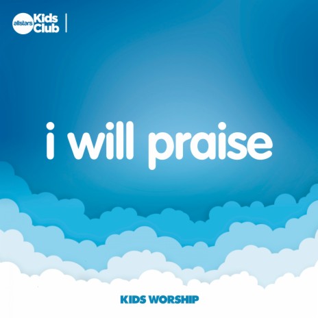 I Will Praise (Kids Worship)