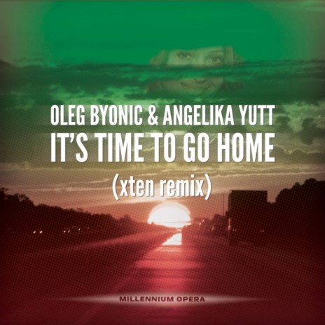 It's Time To Go Home (Xten Remix) ft. Angelika Yutt | Boomplay Music
