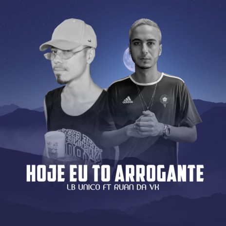 Hoje Eu To Arrogante ft. Lb Unico | Boomplay Music