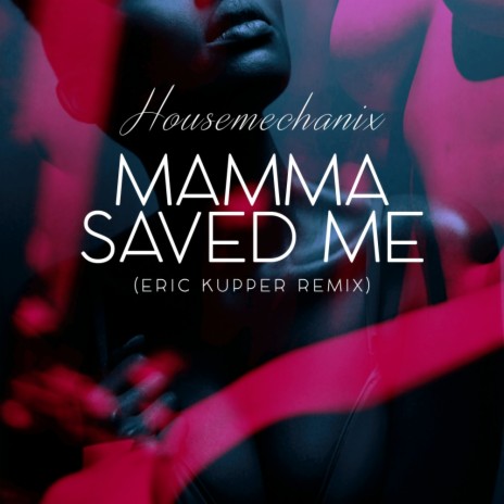 Mamma Saved Me (Eric Kupper Remix) | Boomplay Music