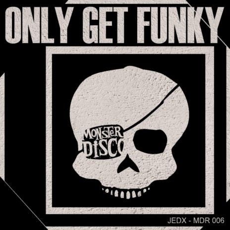 Only Get Funky (Original Mix) | Boomplay Music