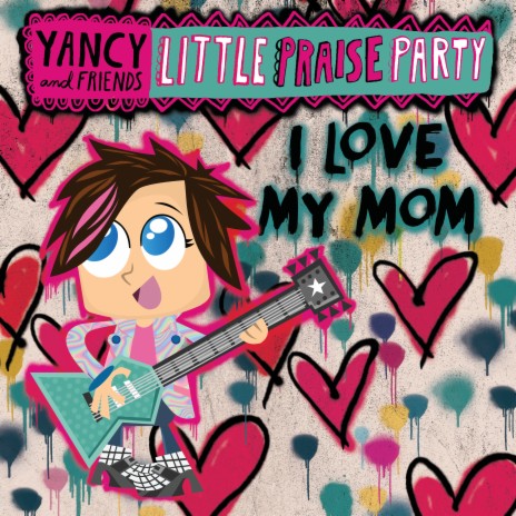 I Love My Mom ft. Little Praise Party & Brad G | Boomplay Music