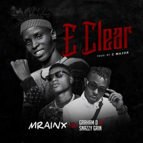E Clear ft. Graham D & Snazzy Grin | Boomplay Music