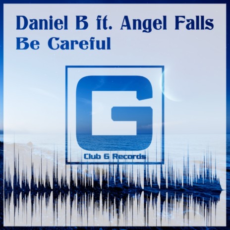 Be Careful (Original Mix) ft. Angel Falls | Boomplay Music