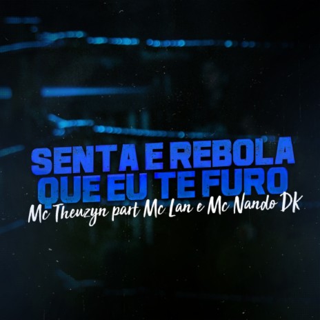 Senta e Rebola, Vem Que Eu Te Furo ft. Mc Lan & Mc Nando DK | Boomplay Music