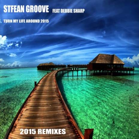 Turn My Life Around 2015 (Stefans 2015 Rmix) ft. Debbie Sharp