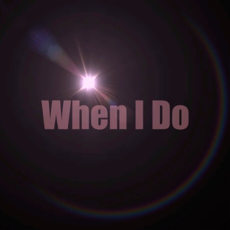 When I Do | Boomplay Music