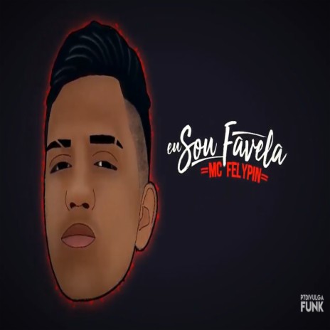 Eu Sou Favela ft. MC Felypin | Boomplay Music