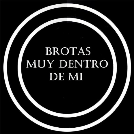 Brotas muy dentro de mi