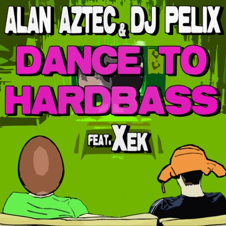 Dance to Hardbass ft. DJ Pelix & Xek | Boomplay Music