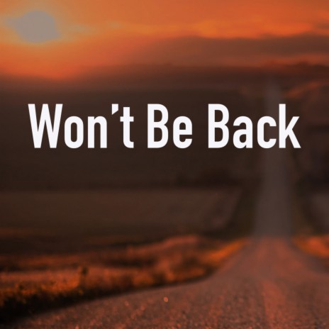 Won't Be Back | Boomplay Music