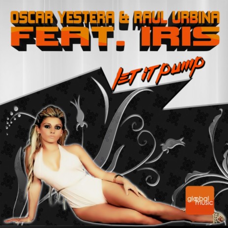 Let It Pump (Original Mix) ft. Raul Urbina & Iris