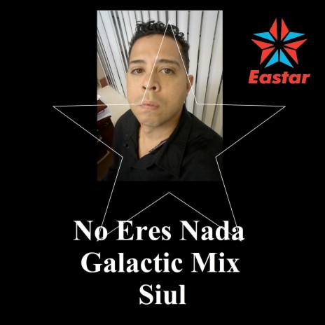 No Eres Nada (Galactic Mix) | Boomplay Music