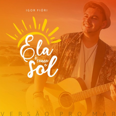 Ela É Como o Sol: Versão pro Mar | Boomplay Music