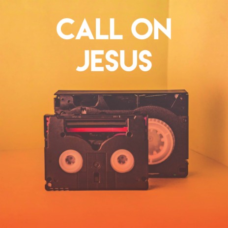 Call On Jesus | Boomplay Music