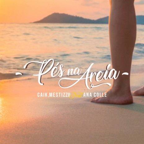 Pés na Areia ft. Mestizzu & Ana Colle | Boomplay Music