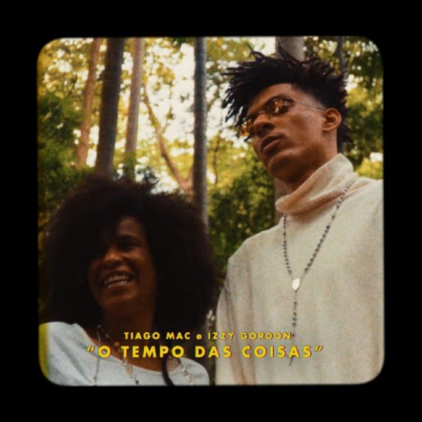 O Tempo das Coisas ft. Izzy Gordon | Boomplay Music