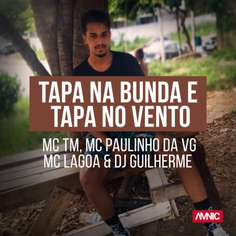 Tapa na Bunda e Tapa no Vento ft. MC TM, MC Paulinho da VG & MC Lagoa | Boomplay Music