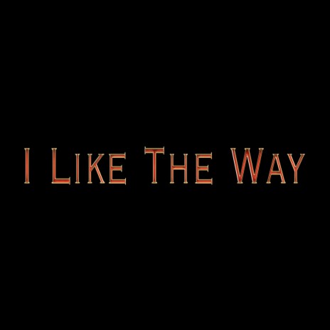 I Like The Way ft. A.B | Boomplay Music