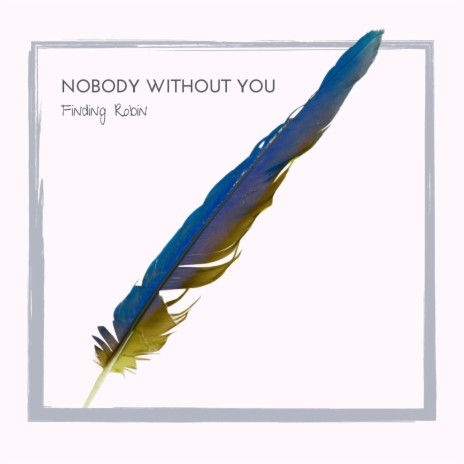 Nobody Without You | Boomplay Music