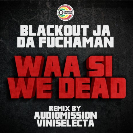 Waa Si We Dead (Audiomission Mix) ft. Da Fucha Man
