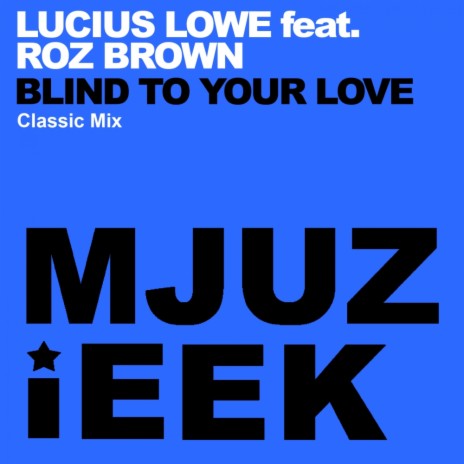 Blind To Your Love (Classic Mix) ft. Roz Brown | Boomplay Music