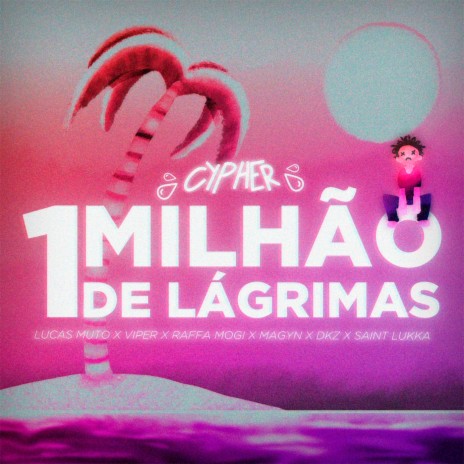 Um Milhão de Lágrimas ft. Lucas Muto, ViperBeats, Raffa Mogi, Magyn & DKZ | Boomplay Music