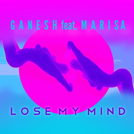 Lose My Mind ft. Marisa | Boomplay Music