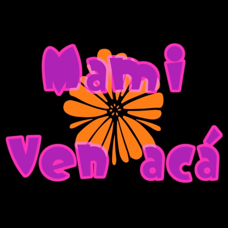 Mami Ven Acá | Boomplay Music