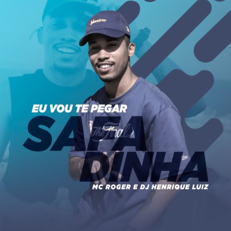 Eu Vou Te Pegar Safadinha ft. MC Roger | Boomplay Music