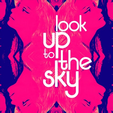 Look up to the Sky | Boomplay Music