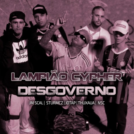 Lampião Cypher - Desgoverno ft. Thuxaua, JotaP, Sturmcz & JM SCAL