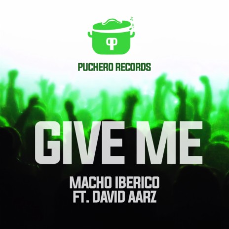 Give Me (Original Mix) ft. Macho Iberico | Boomplay Music