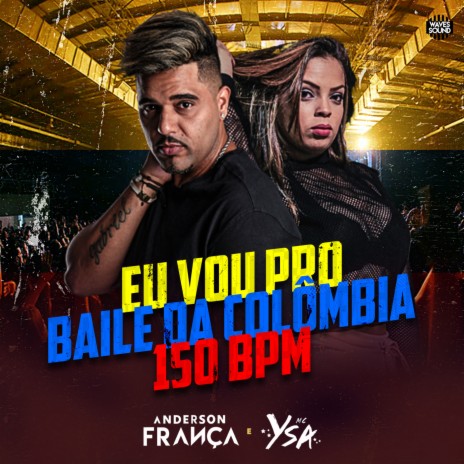 Eu Vou pro Baile da Colômbia 150 Bpm ft. MC Ysa | Boomplay Music