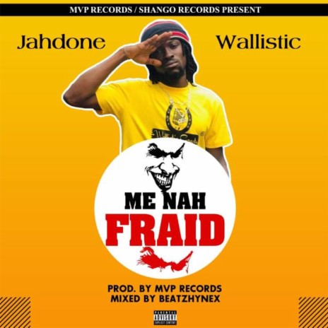 Me Nah Fraid ft. Wallistic | Boomplay Music