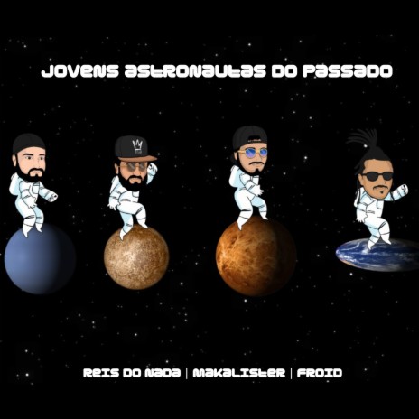 Jovens Astronautas do Passado ft. Makalister & Froid | Boomplay Music