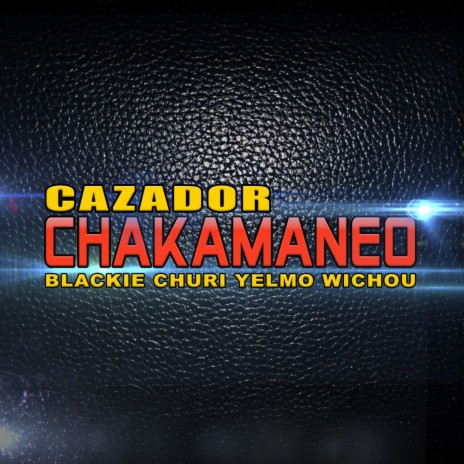 Chakamaneo ft. Blackie, Churi, Yelmo & Wichuo | Boomplay Music