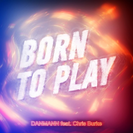 Born to Play ft. Chris Burke | Boomplay Music