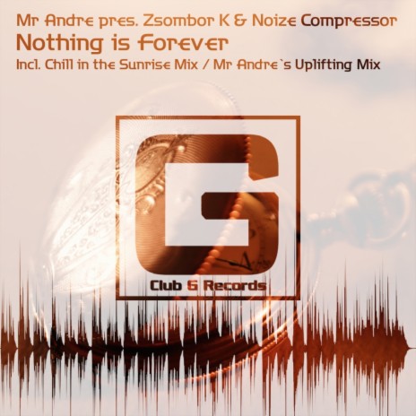 Nothing Is Forever (Mr Andre's Uplifting Mix) ft. Noize Compressor