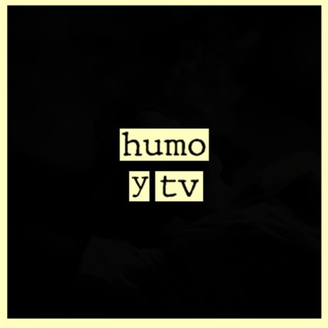 Humo y Tv | Boomplay Music