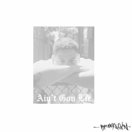 Ain't Gon Lie | Boomplay Music