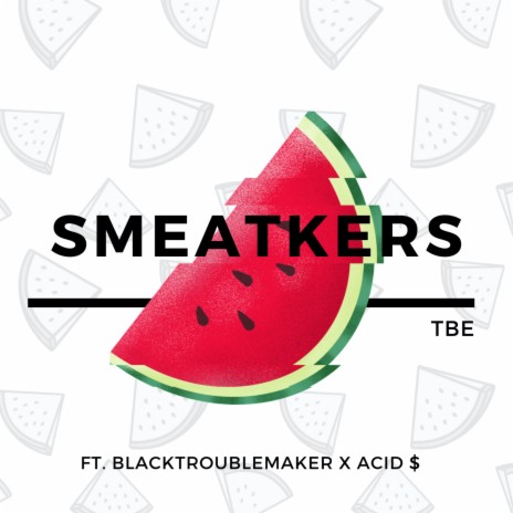 Smeatkers ft. Black Trouble Maker & Acid $