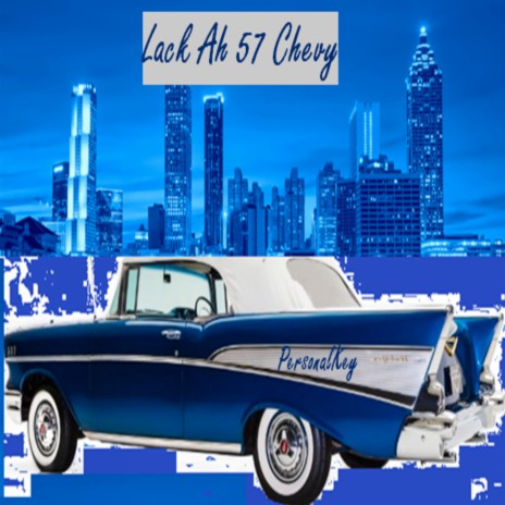 Lack Ah 57 Chevy | Boomplay Music