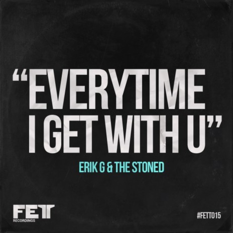 Everytime I Get With U (Original Mix) ft. The Stoned
