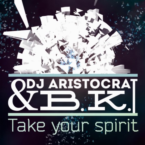 Take Your Spirit (Dj Aristocrat & Andy Green Remix 2014) ft. B.K. | Boomplay Music