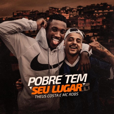 Pobre Tem Seu Lugar ft. Mc Robs | Boomplay Music