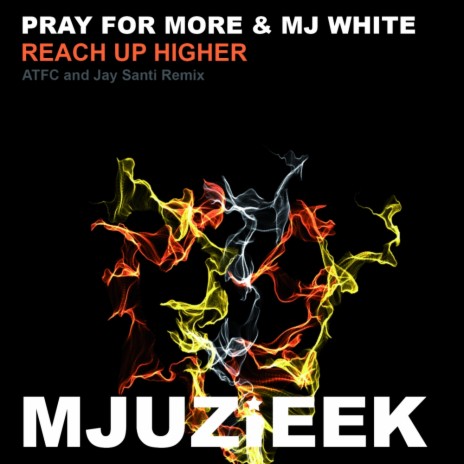 Reach Up Higher (ATFC Remix) ft. Mj White | Boomplay Music