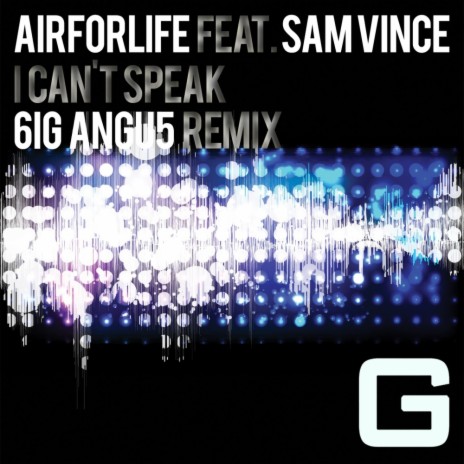 I Can't Speak (6ig angu5 Remix) ft. Sam Vince
