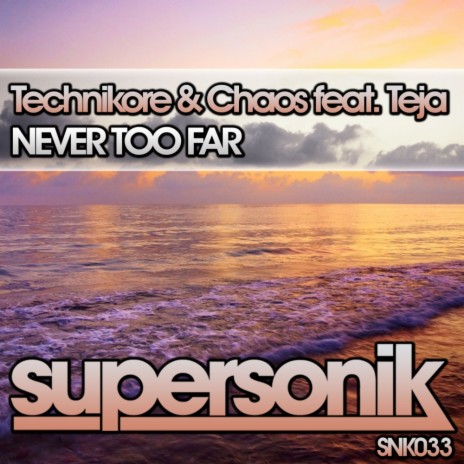 Never Too Far (Original Mix) ft. Chaos & Teja
